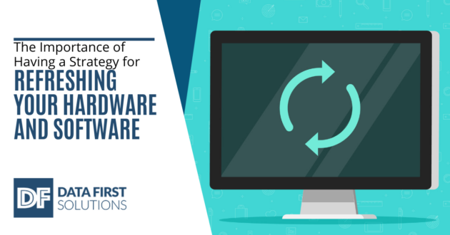 The Importance Of Having A Strategy For Refreshing Your Hardware And Software