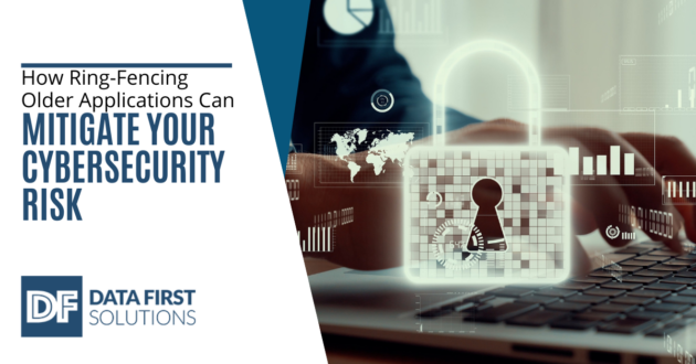 How Ring-Fencing Older Applications Can Mitigate Your Cybersecurity Risk