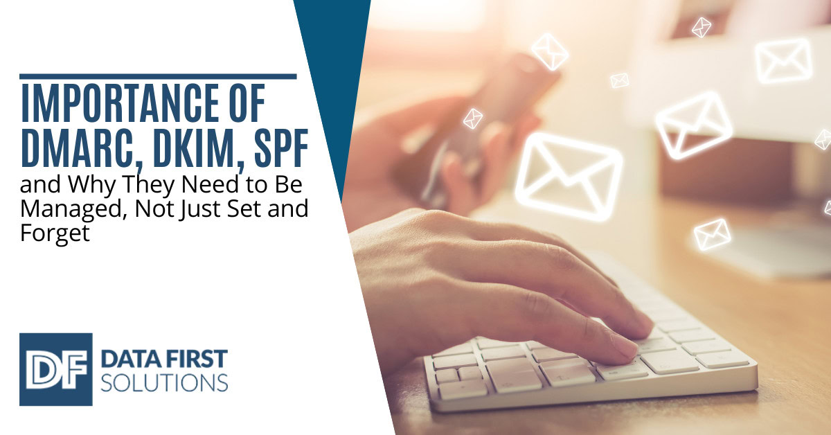 Importance Of DMARC DKIM SPF And Why They Need To Be Managed Not 
