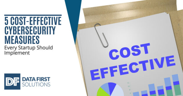 5 Cost-Effective Cybersecurity Measures Every Startup Should Implement